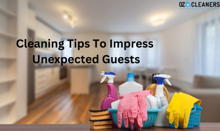 Cleaning Tips To Impress Unexpected Guests